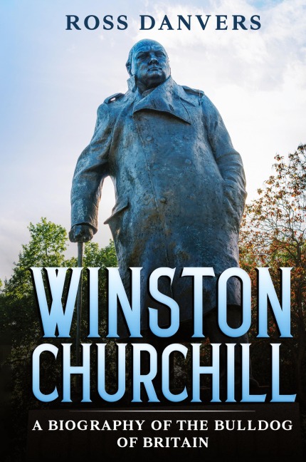 Winston Churchill: A Biography of the Bulldog of Britain