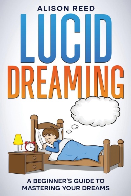 Lucid Dreaming: A Beginners Guide to Mastering your Dreams