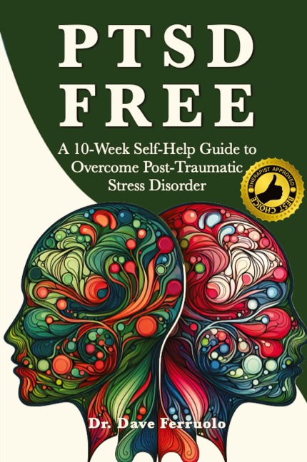 PTSD FREE: A Ten-Week Self-Help Guide to Manage Post-Traumatic Stress Disorder