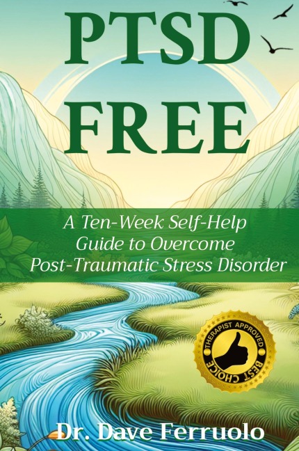 PTSD FREE: A Ten-Week Self-Help  Guide to Overcome  Post-Traumatic Stress Disorder