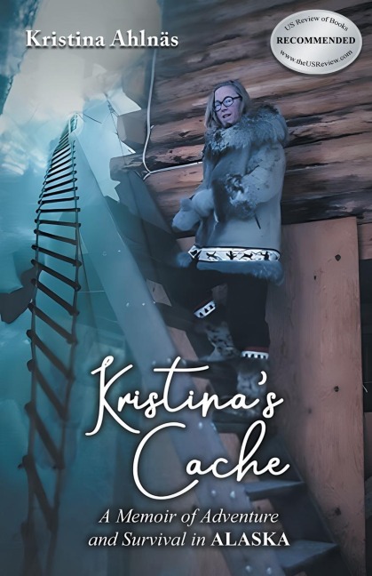 Kristinas Cache: A Memoir of Adventure and Survival in Alaska