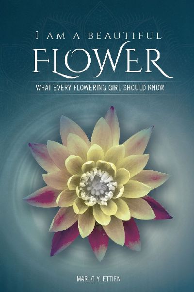 I AM A BEAUTIFUL FLOWER: WHAT EVERY FLOWERING GIRL SHOULD KNOW