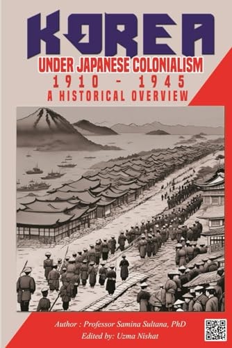 Korea Under Japanese Colonialism, 1910-1945 A Historical Overview