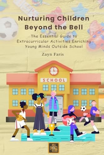 Nurturing Children Beyond the Bell: The Essential Guide to Extracurricular Activities Enriching Young Minds Outside School
