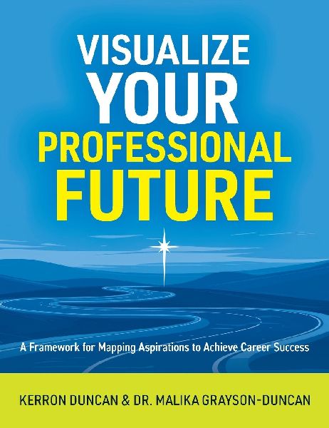 Visualize Your Professional Future: A Framework for Mapping Aspirations to Achieve Career Success