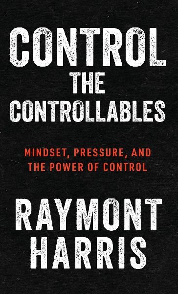 Control the Controllables: Mindset, Pressure, and the Power of Control