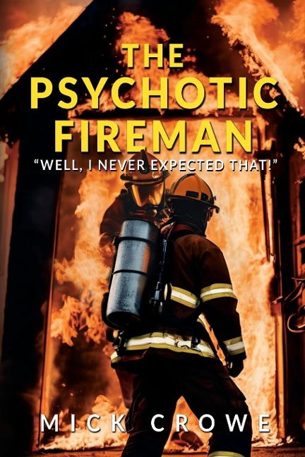 The Psychotic Fireman: Well, I Never Expected That!