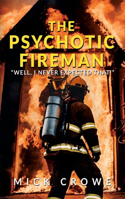 The Psychotic Fireman: Well, I Never Expected That!