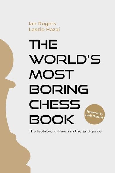 The Worlds Most Boring Chess Book: The Isolated D-Pawn in the Endgame