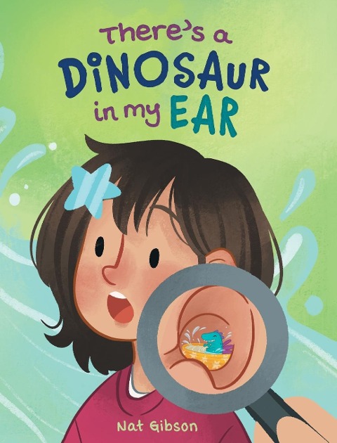 Theres a Dinosaur in My Ear: An Ear Tube Surgery Book for Kids