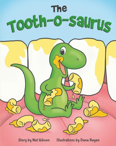 The Tooth-o-saurus A Dino-Mite Book About Brushing Teeth and Going to the Dentist for Toddlers and Kids