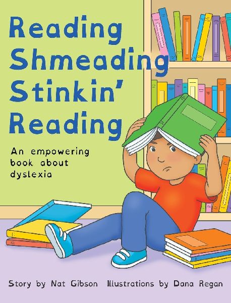 Reading Shmeading Stinkin Reading: An empowering book about dyslexia