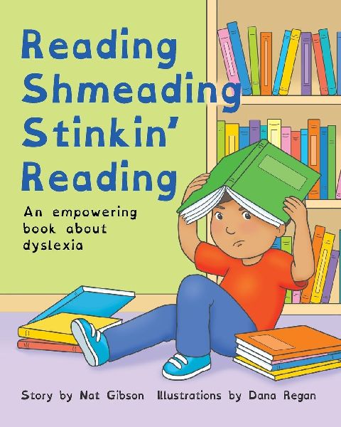 Reading Shmeading Stinkin Reading: An empowering book about dyslexia