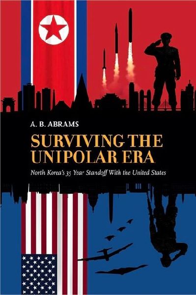 Surviving the Unipolar Era: North Koreas 35 Year Standoff with the United States