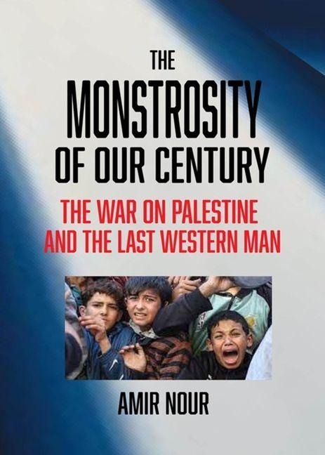 The Monstrosity of Our Century: The War on Palestine and the Last Western Man
