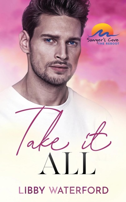 Take It All: A Small Town Hollywood Romance