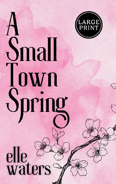 A Small Town Spring: A Small Town M/M Slow Burn Romance (Large Print)