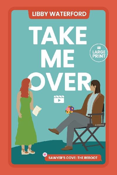 Take Me Over: A Small Town Hollywood Romance (Large Print)