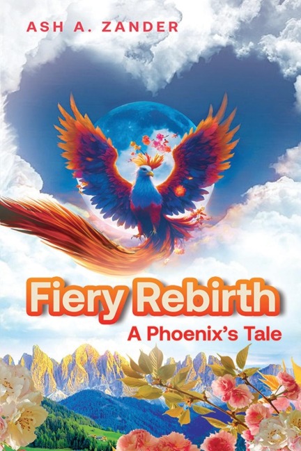 Fiery Rebirth: A Phoenixs Tale: A Phoenixs Tale