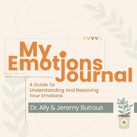My Emotions Journal: A Guide To Understanding And Resolving Your Emotions