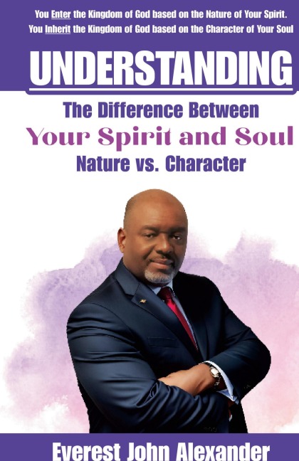 Understanding The Difference Between Your Spirit and Soul: Nature vs. Character