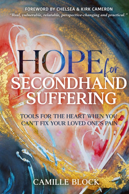 Hope For Secondhand Suffering: Tools For The Heart When You Cant Fix Your Loved Ones Pain