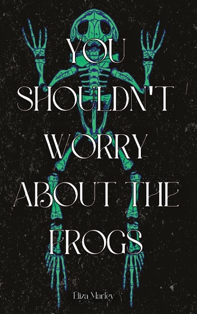 You Shouldnt Worry About the Frogs