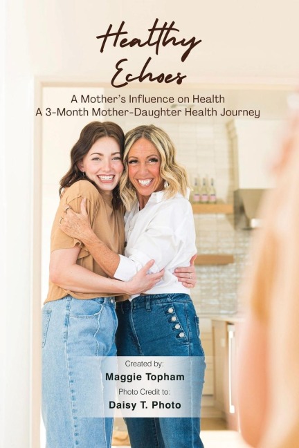 Healthy Echoes: A Mothers Influence on Health. A 3-month Mother-Daughter Health Journey