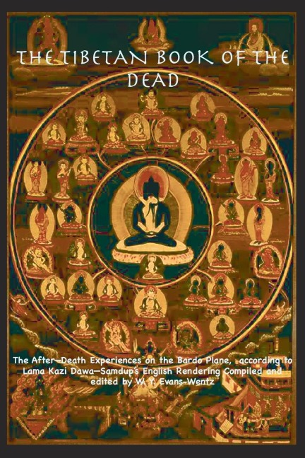 THE TIBETAN BOOK OF THE DEAD OR   The After-Death Experiences on the Bardo Plane, according to L¿ma Kazi Dawa-Samdup's English Rendering