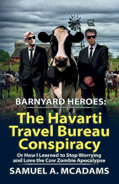 BarnYard Heroes: The Havarti Travel Bureau Conspiracy or How I Learned to Stop Worrying and Love the Cow Zombie Apocalypse