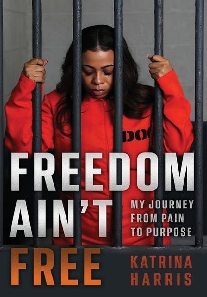 Freedom Ain't Free: My Journey From Pain To Purpose