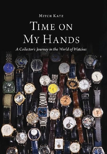 Time On My Hands: A Collector's Journey In The World of Watches