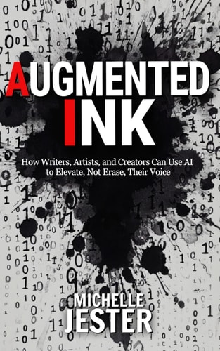 Augmented Ink How Writers, Artists, and Creators Can Use AI to Elevate, Not Erase, Their Voice