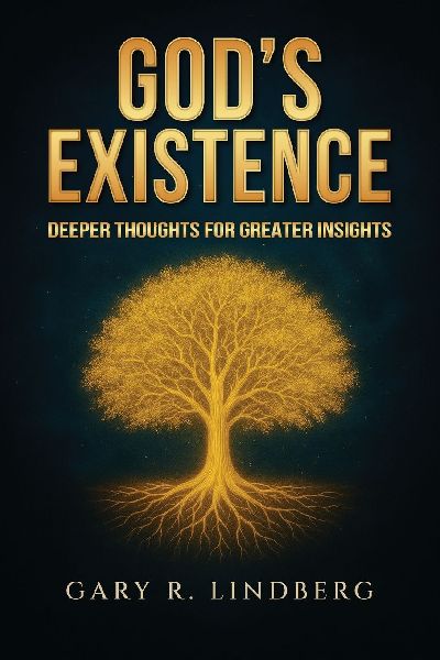 Gods Existence: Deeper Thoughts for Greater Insights