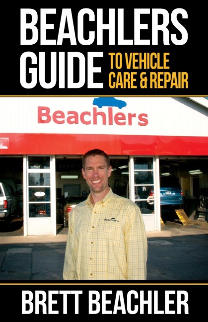 Beachlers Guide to Vehicle Care and Repair: Automotive Basics from Fluids to Flats