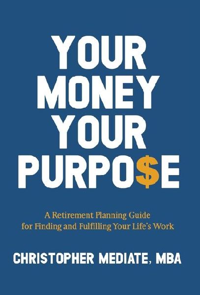 Your Money Your Purpo$e: A Retirement Planning Guide for Finding and Fulfilling Your Lifes Work