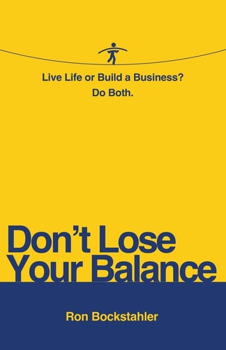 Don't Lose Your Balance Live Life Or Build a Business? Do Both