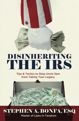 Disinheriting the IRS Tips & Tactics to Stop Uncle Sam from Taking Your Legacy