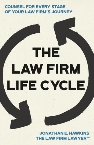 The Law Firm Life Cycle: Counsel for Every Stage of Your Law Firm’s Journey
