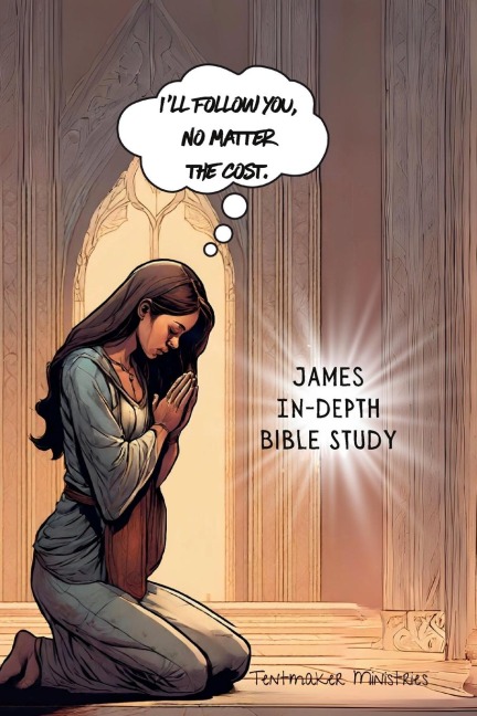 James In-Depth Bible Study: Ill follow You, no matter the cost.