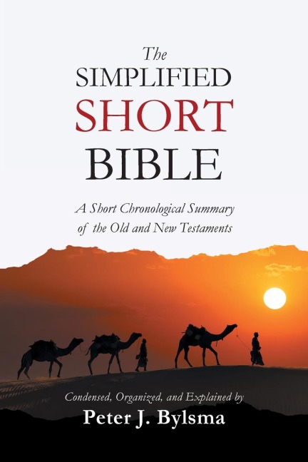 The Simplified Short Bible: A Short Chronological Summary  of the Old and New Testaments