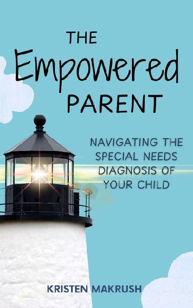 The Empowered Parent: Navigating the Special Needs Diagnosis of Your Child