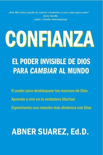 Confianza: El Poder Invisible de Dios Para Cambiar Al Mundo