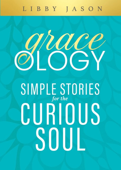 Graceology Simple Stories for the Curious Soul: Simple Stories for the Curious Soul