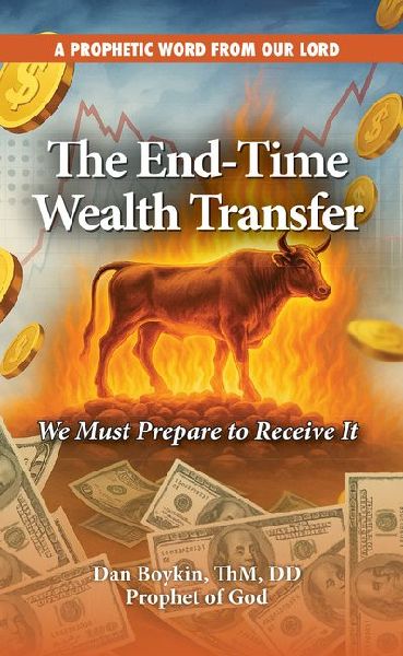 The End-Time Wealth Transfer is Coming: We Must Prepare to Receive It