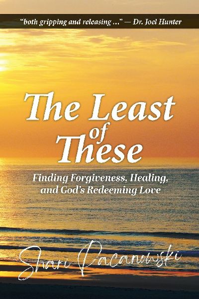 The Least of These: Finding Forgiveness, Healing, and God's Redeeming Love
