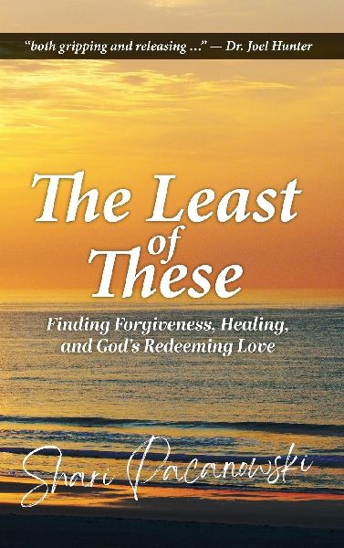 The Least of These: Finding Forgiveness, Healing, and Gods Redeeming Love
