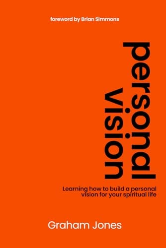 Personal Vision Learning how to Build a Personal Vision for Your Spiritual Life.