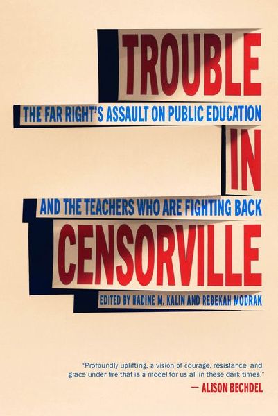 Trouble in Censorville: The Far Rights Assault on Public Education and the Teachers Who Are Fighting Back