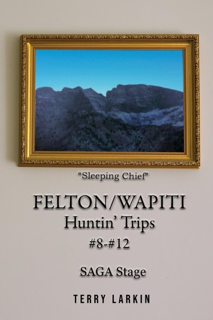 Felton/Wapiti Huntin Trips #8 - #12